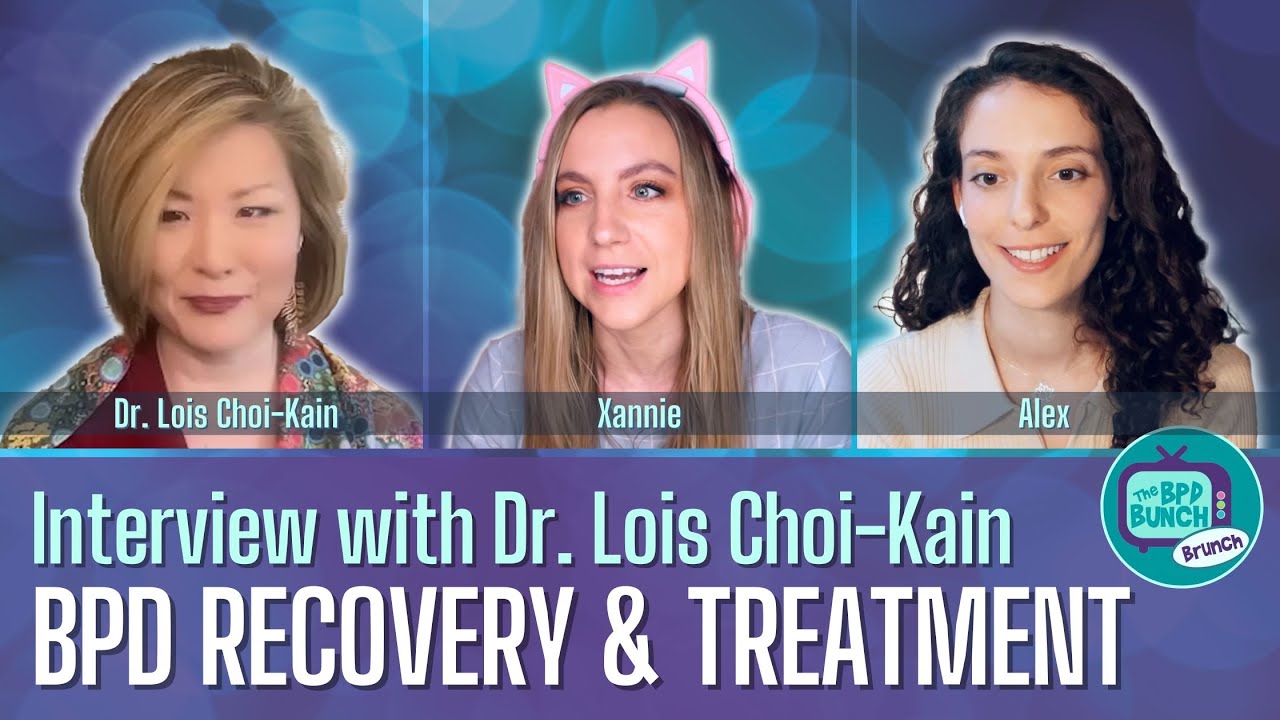 BPD Recovery & Treatment: What We Know Now - Interview w/ Dr. Lois Choi-Kain - The BPD Bunch BRUNCH