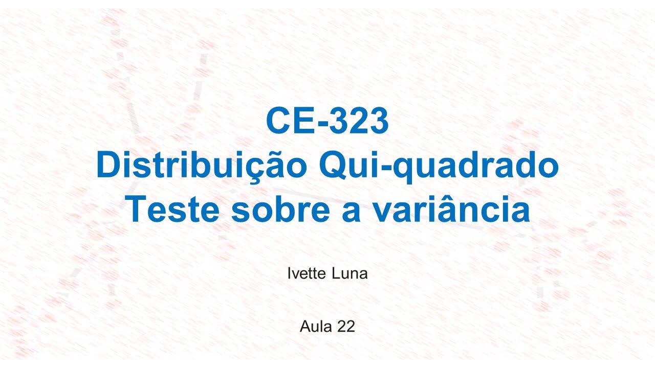 Aula 22: distribuição Qui-quadrado e teste sobre a variância