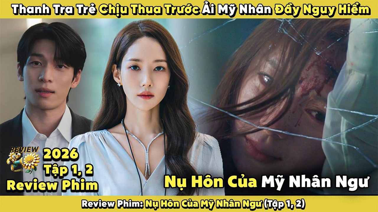 Review Phim:Thanh Tra Trẻ Chịu Thua Trước Ải Mỹ Nhân Đầy Nguy Hiểm| Nụ Hôn Của Mỹ Nhân Ngư |Tập 1, 2