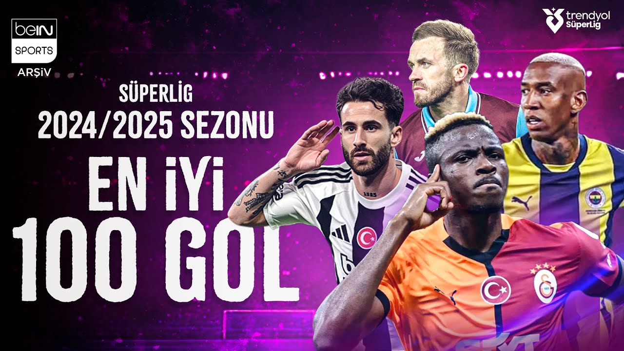 Trendyol S&uuml;per Lig'in 2024/2025 Sezonunda Atılan En İyi 100 Gol