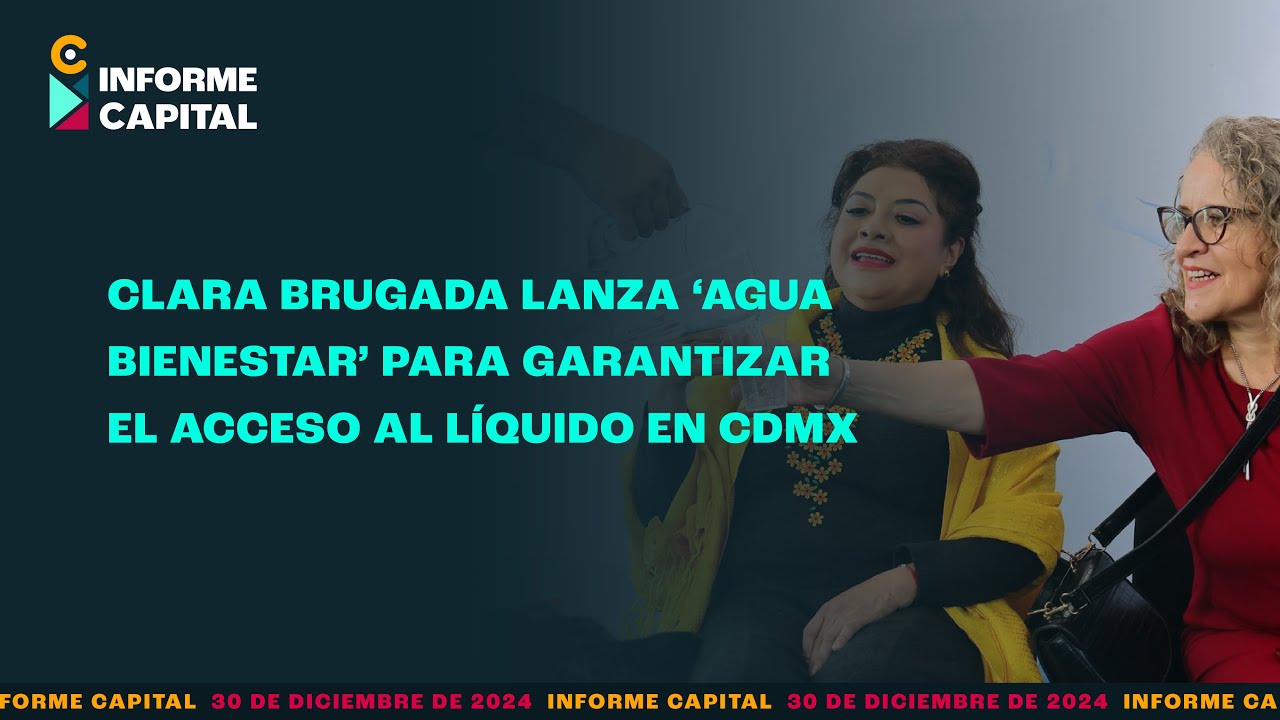 Clara Brugada presenta el programa ‘Agua Bienestar’ | Informe Capital 30 dic
