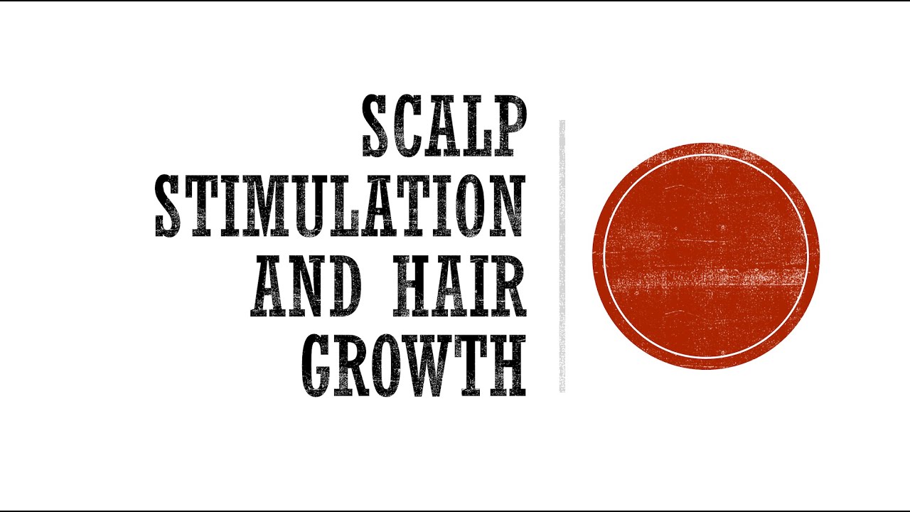 Scalp Stimulation and Hair Growth