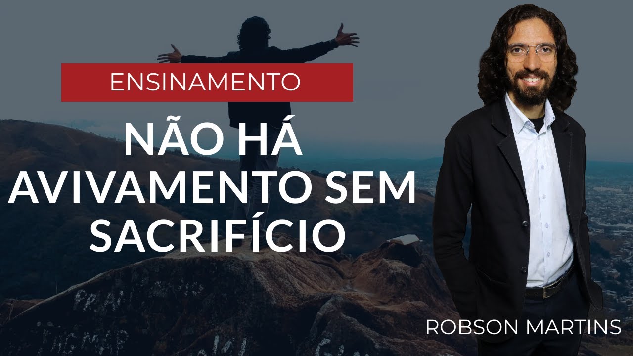NÃO HÁ AVIVAMENTO SEM SACRIFÍCIO // ROBSON MARTINS