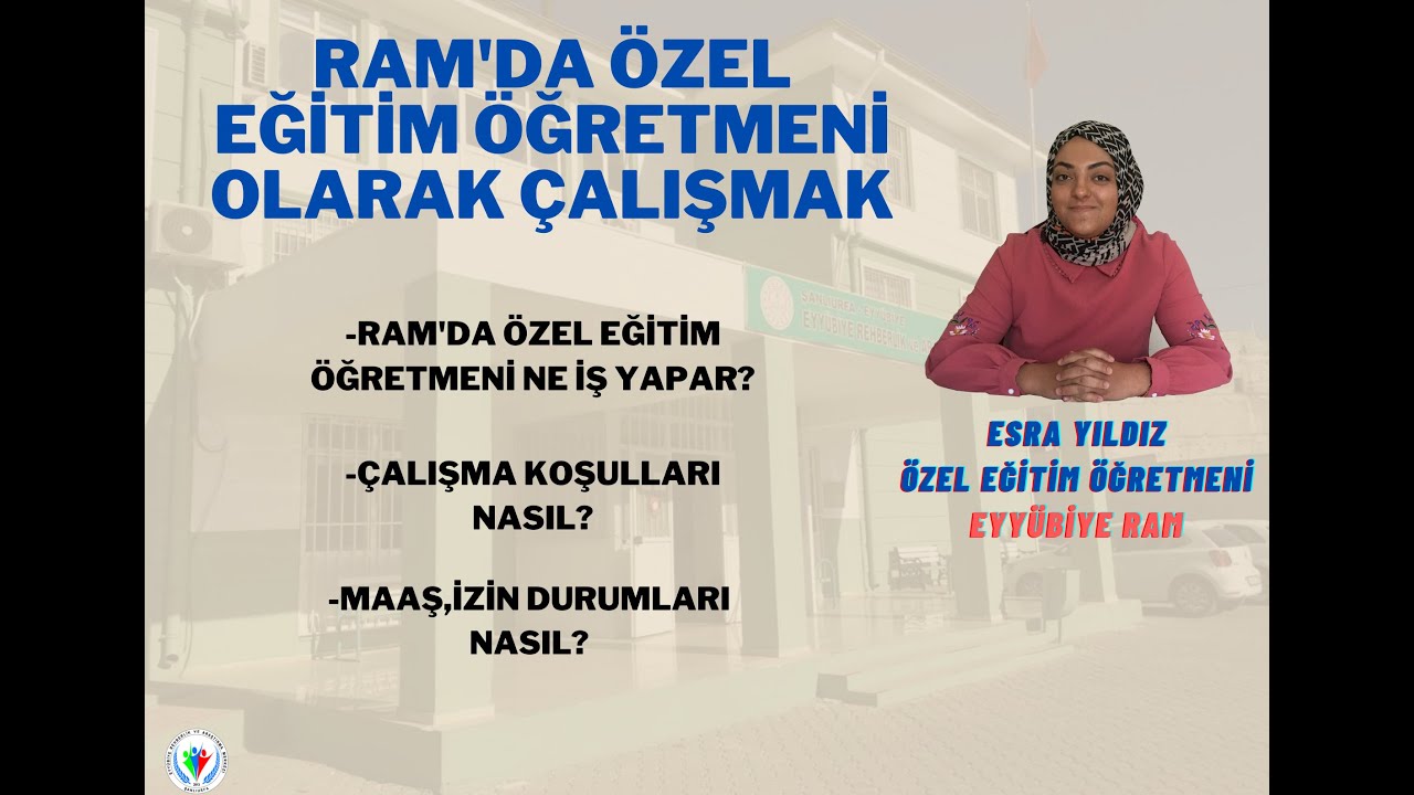 Rehberlik ve Araştırma Merkezinde (RAM) Özel Eğitim Öğretmeni Olarak Çalışmak