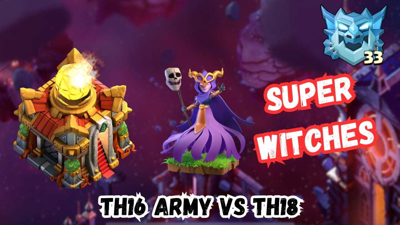 (E33) TH16 army vs (TH17&TH18) | Trying to Bring back Super Witch 🧙 