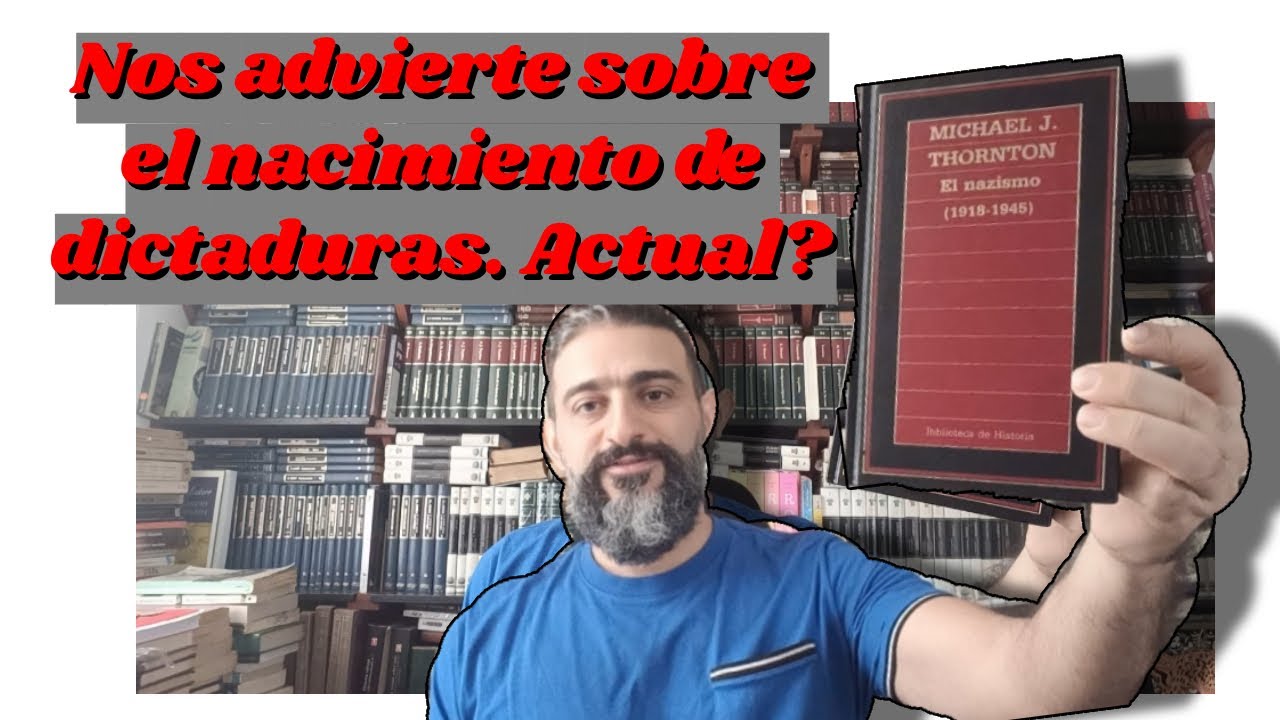 Nos advierte sobre el nacimiento de dictaduras. Actual? El nazismo 1918 - 1945. Michael Thornton