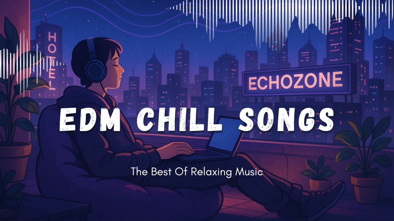 Lofi EDM Chill Songs | Smooth Electronic Vibes &ndash; Cozy & Relaxing Music for Work, Study & Focus