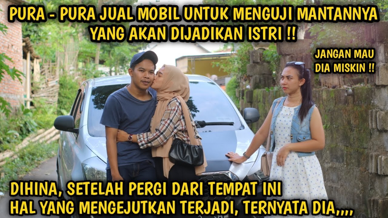 PURA - PURA JUAL MOBIL UNTUK MENGUJI MANTANNYA YANG AKAN DIJADIKAN ISTRI ! DIHINA, NAMUN TERNYATA