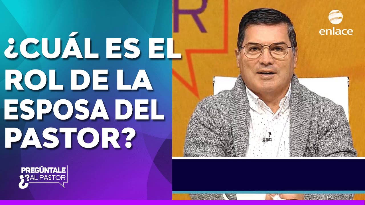 ¿Cuál es el rol de la esposa del pastor? - Pregúntale al pastor - Enlace TV
