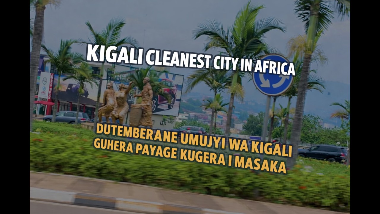 DUTEMBERANE UMUJYI WA KIGALI GUHERA PAYAGE KUGERA I MASAKA ||  KIGALI CLEANEST CITY IN AFRICA