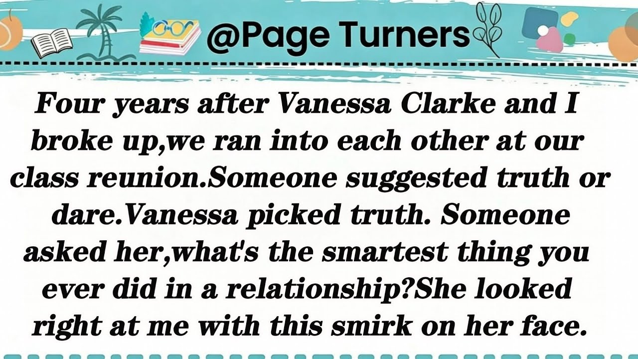 Four years after Vanessa Clarke and I broke up,we ran into each other at our class reunion.