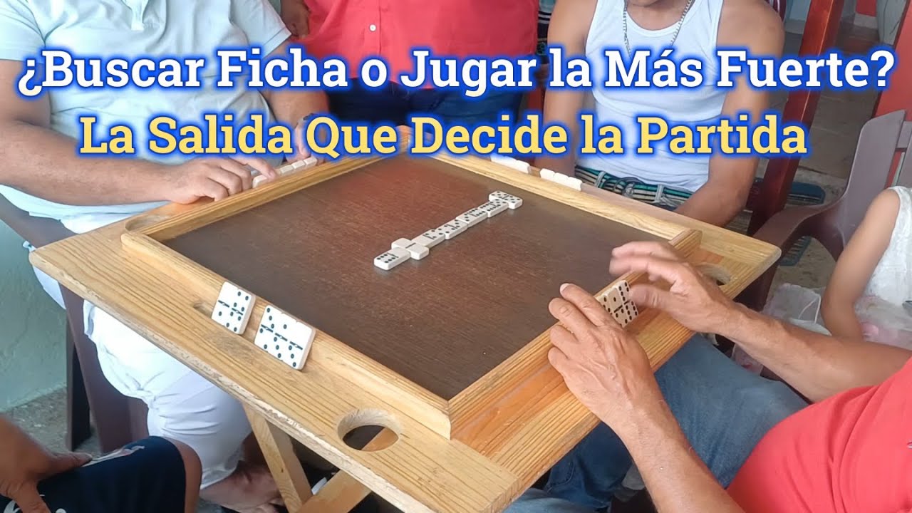 Buscar Ficha o Jugar la Más Fuerte La Salida Que Decide la Partida domino