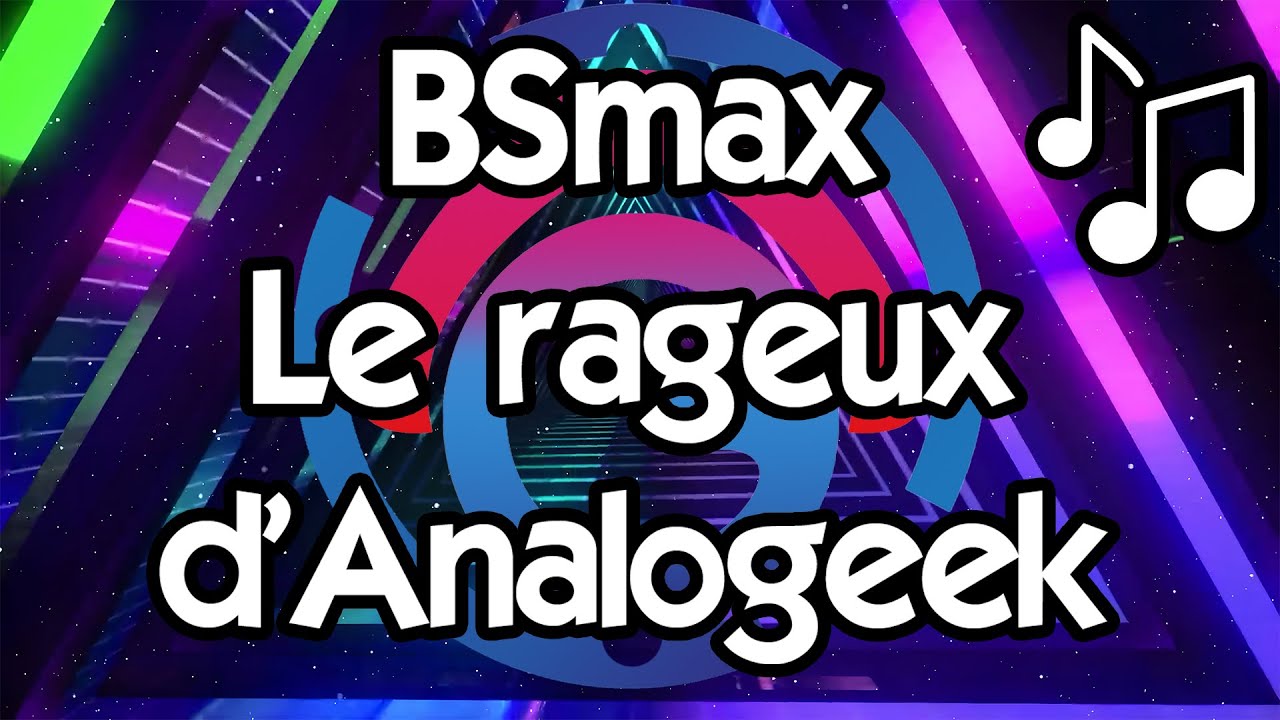 BSmax - Le rageux d'Analogeek