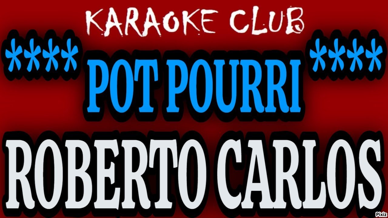 POT POURRI ROBERTO CARLOS - COMO VAI VOCÊ+OUTRA VEZ+NÃO SE ESQUEÇA DE MIM+EMOÇÕES ( KARAOKÊ )