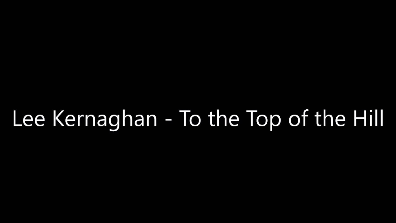 Lee Kernaghan - To The Top Of The Hill