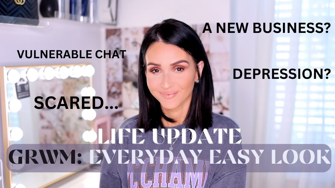 GRWM: EASY MAKEUP FOR EVERYDAY ⎜VULNERABLE LIFE UPDATE, DEPRESSION STARTING 2 BUSINESSES