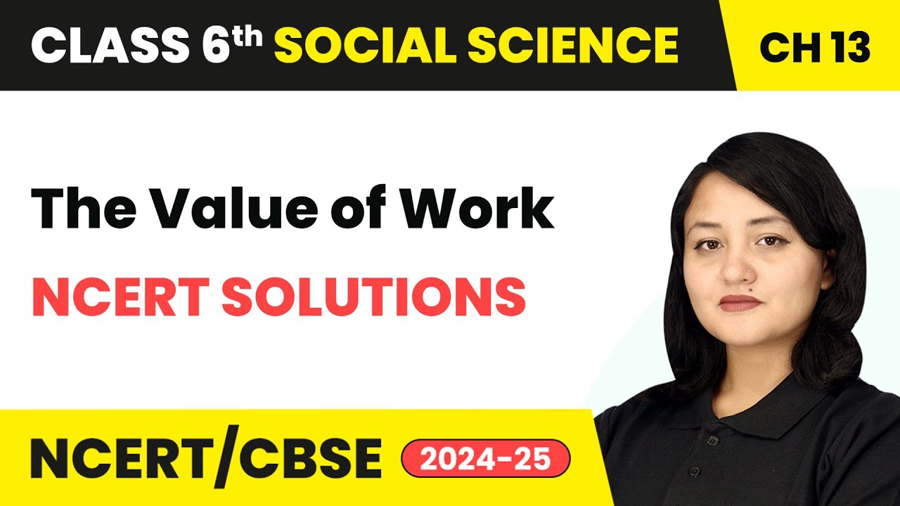 The Value of Work - NCERT Solutions | Class 6 Social Science Chapter 13 | CBSE 2025-26