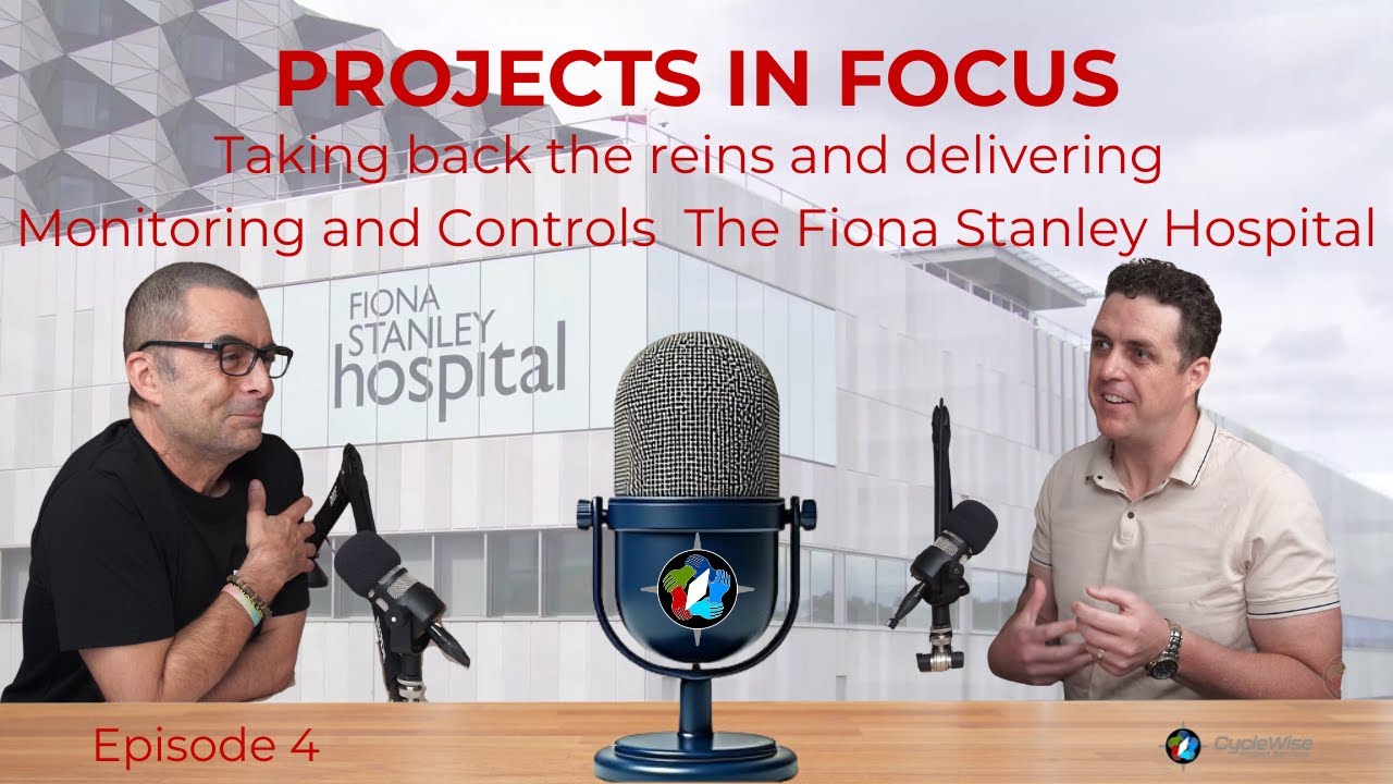 Taking back the reins and delivering, S1E4 Monitoring and Controlling at the Fiona Stanley Hospital