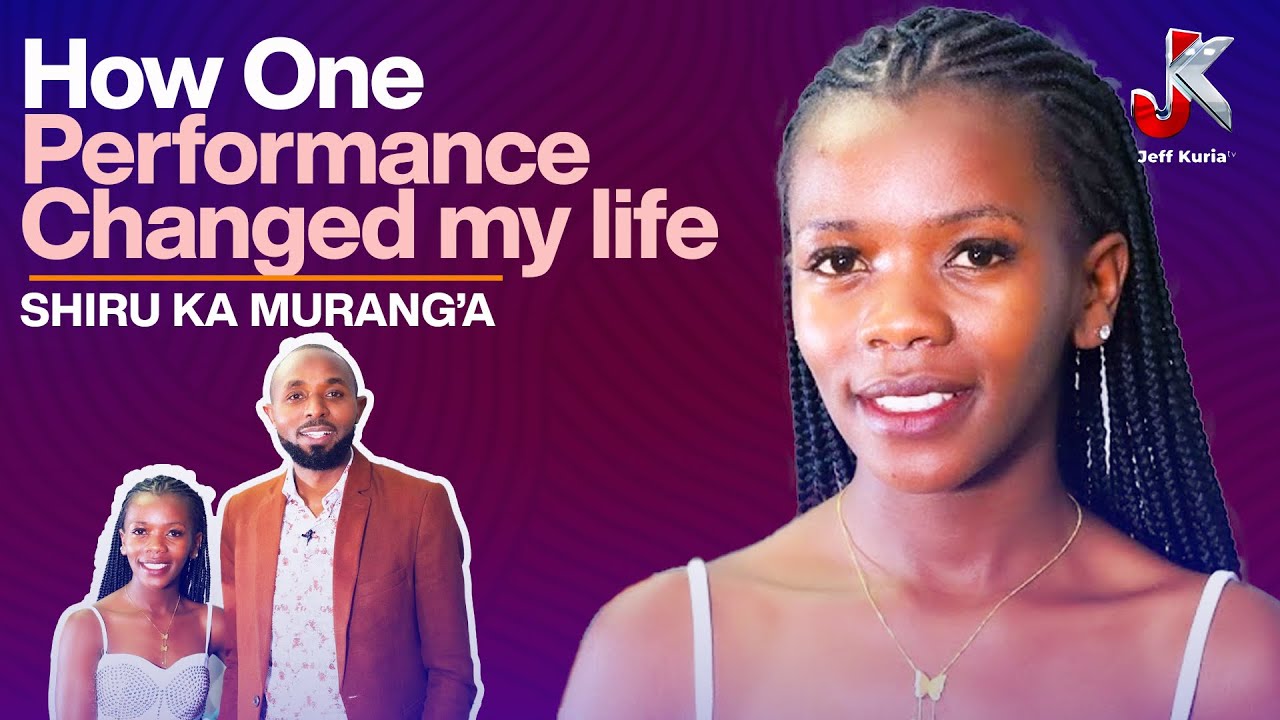HOW ONE PERFORMANCE CHANGED SHIRU KA MURANG’A’S LIFE FOREVER!