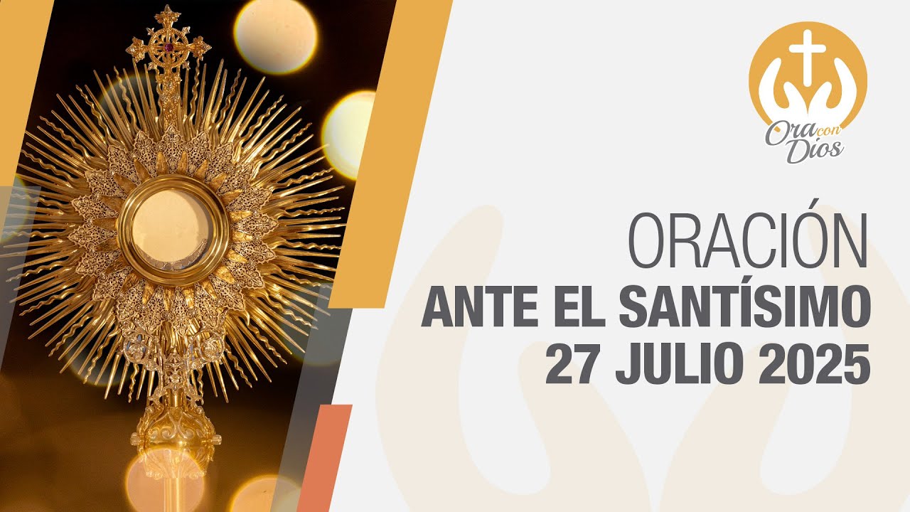Adoración al Santísimo Domingo 27 Julio de 2025, Padre Fredy Córdoba 🙏 Ora Con Dios