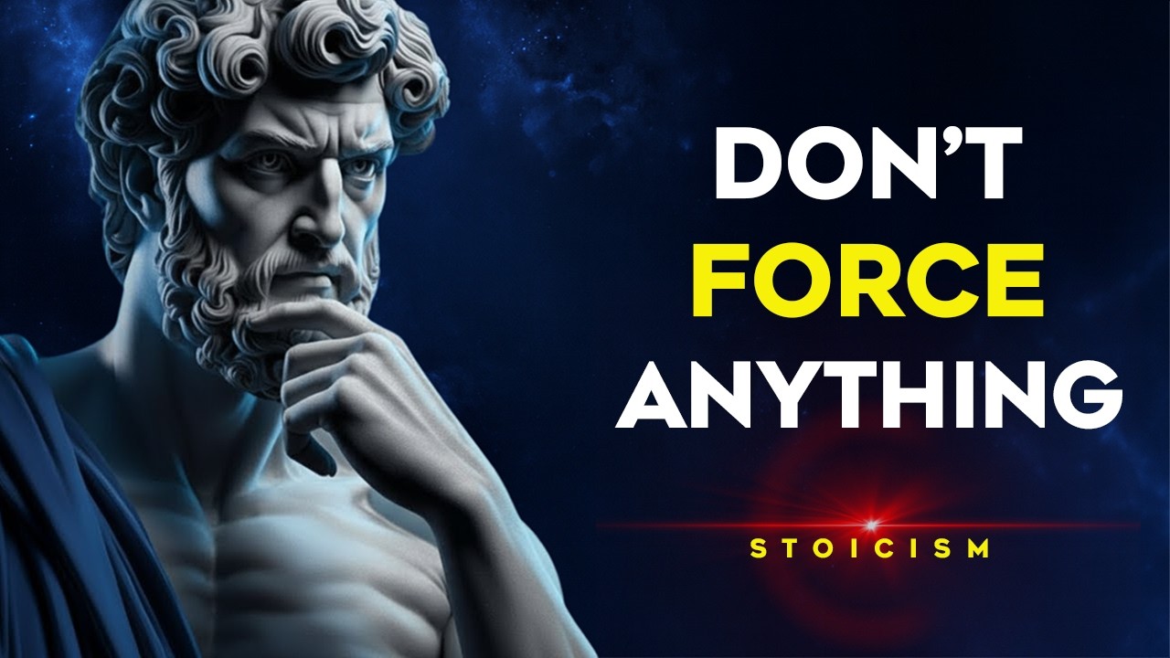Dont Force Anything on Your Life | Stoic Philosophy