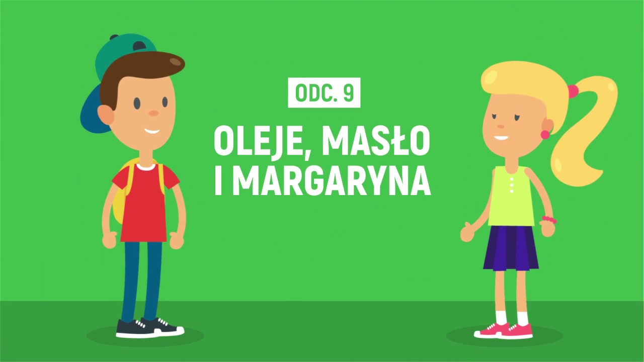 Przygody Oli i Stasia #9  Oleje, masło i margaryna