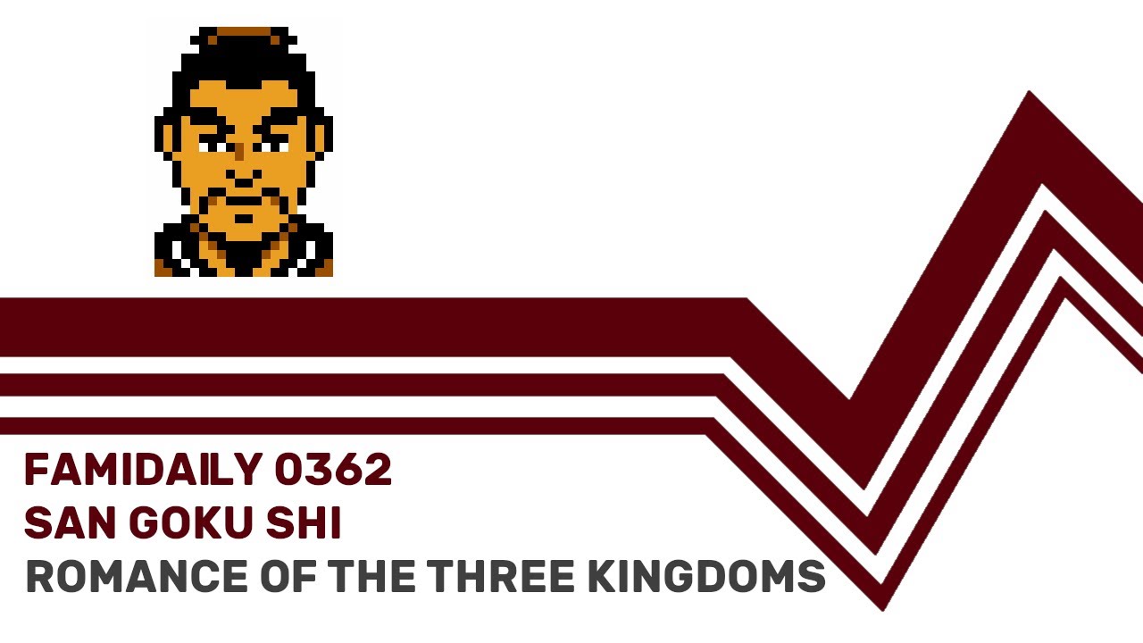 Famidaily - Episode 0362 - San Goku Shi/Romance of the Three Kingdoms (三国志)
