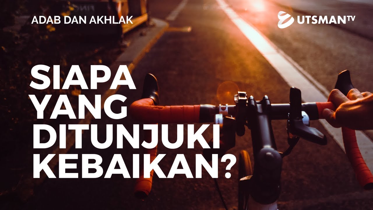 Adab dan Akhlak - Siapa yang Ditunjuki Kebaikan? - Ustadz Abdullah Zaen, Lc., M.A.