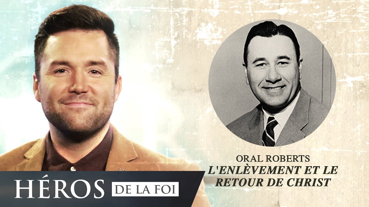 L'enlèvement et le retour de Christ - Oral Roberts - Héros de la foi