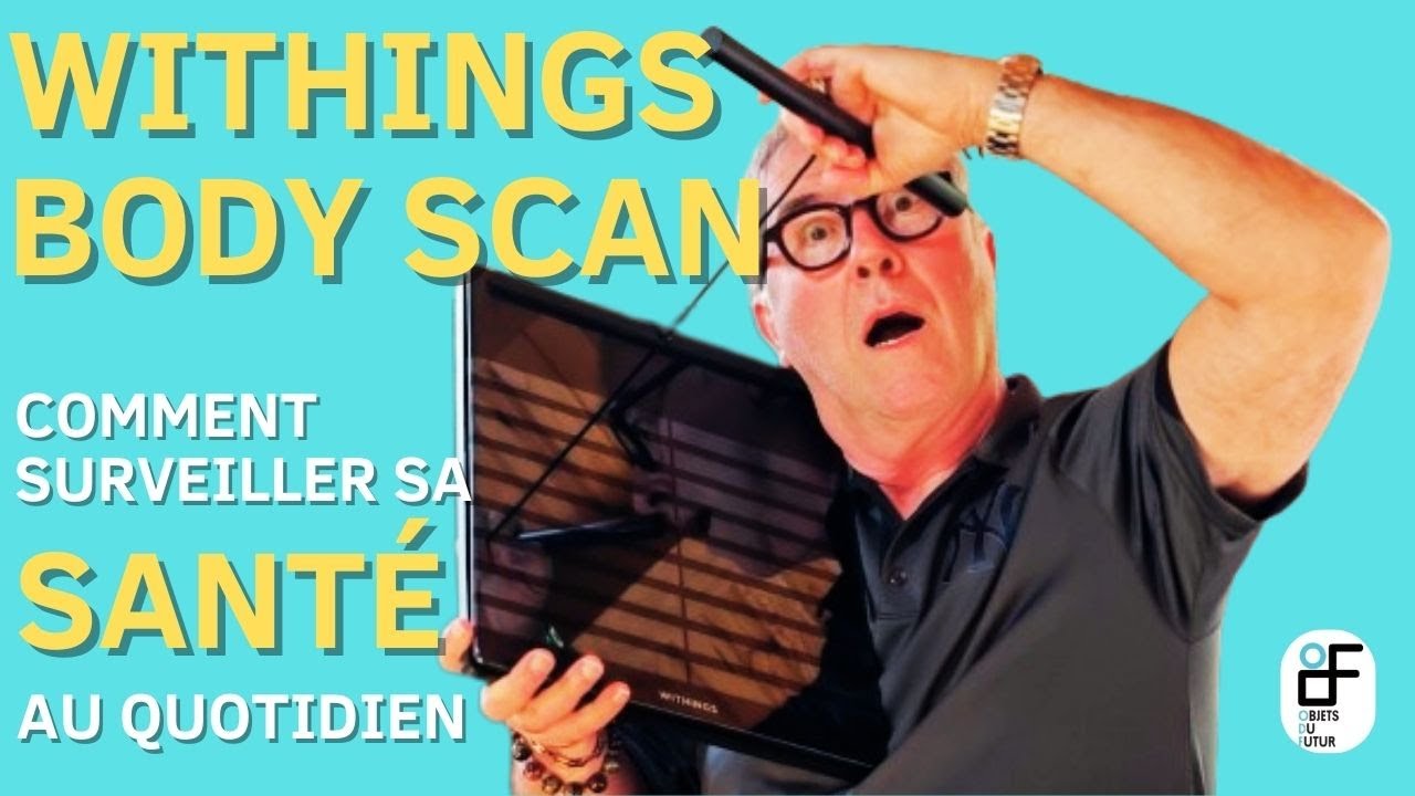 Comment surveiller sa santé au quotidien avec la WITHINGS BODY SCAN