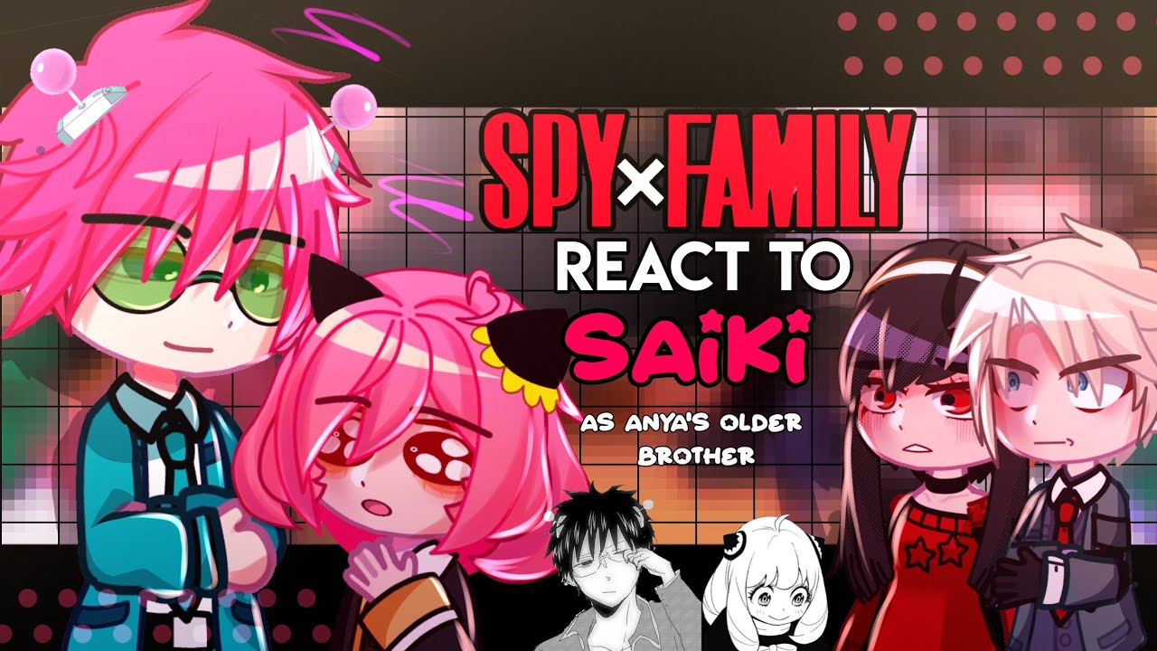 🌟•Spy x Family react to SAIKI as Anya's older brother•🌟|| SpyxFamily x Saiki K|| Lyrical Zx||
