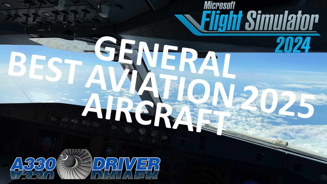 My Top 3 BEST GENERAL AVIATION AIRCRAFT of 2025 | New 2025 Releases | Real Airline Pilot