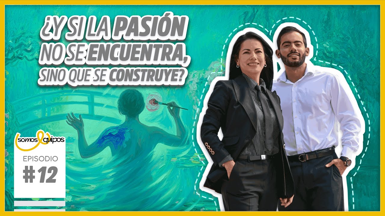 Episodio 12. ¿Y si la pasión no se encuentra, sino que se construye?
