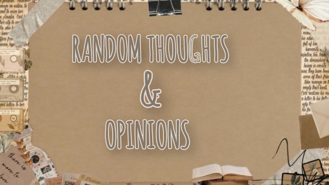 Random Thoughts and Opinions 