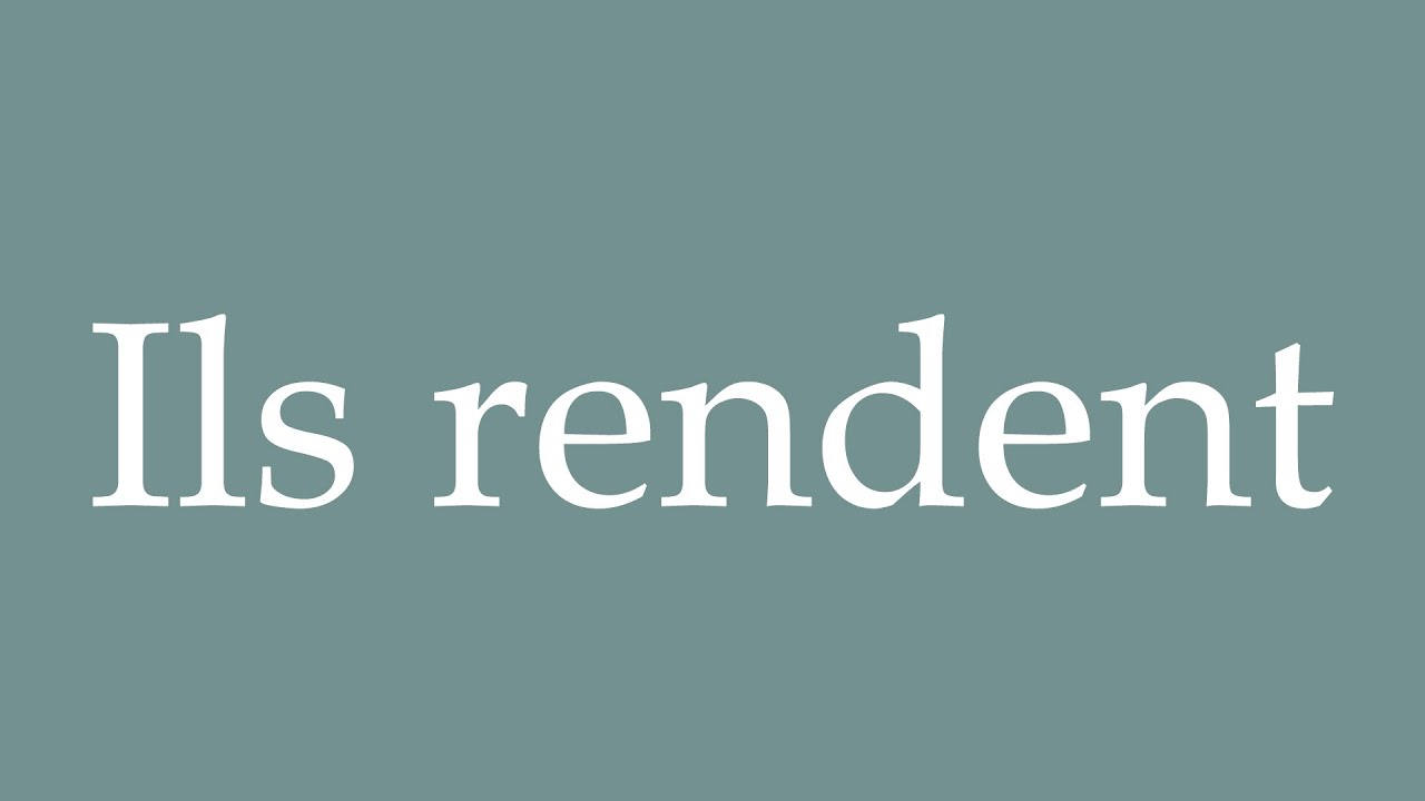 How to Pronounce ''Ils rendent'' (They return) Correctly in French