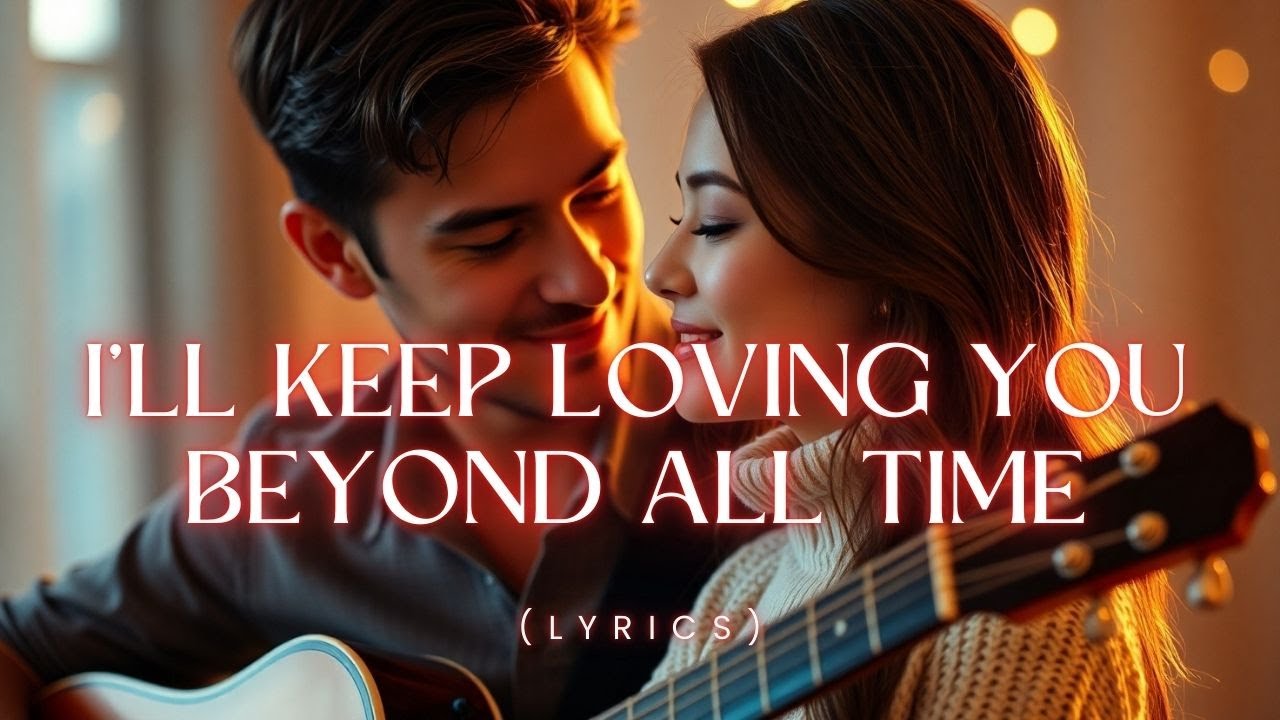 I’ll Keep Loving You Beyond All Time – A Beautiful Romantic Promise Song of Forever Love