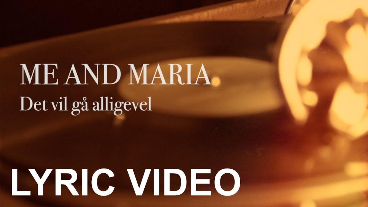 ME AND MARIA - Det vil gå alligevel (Lyric Video)