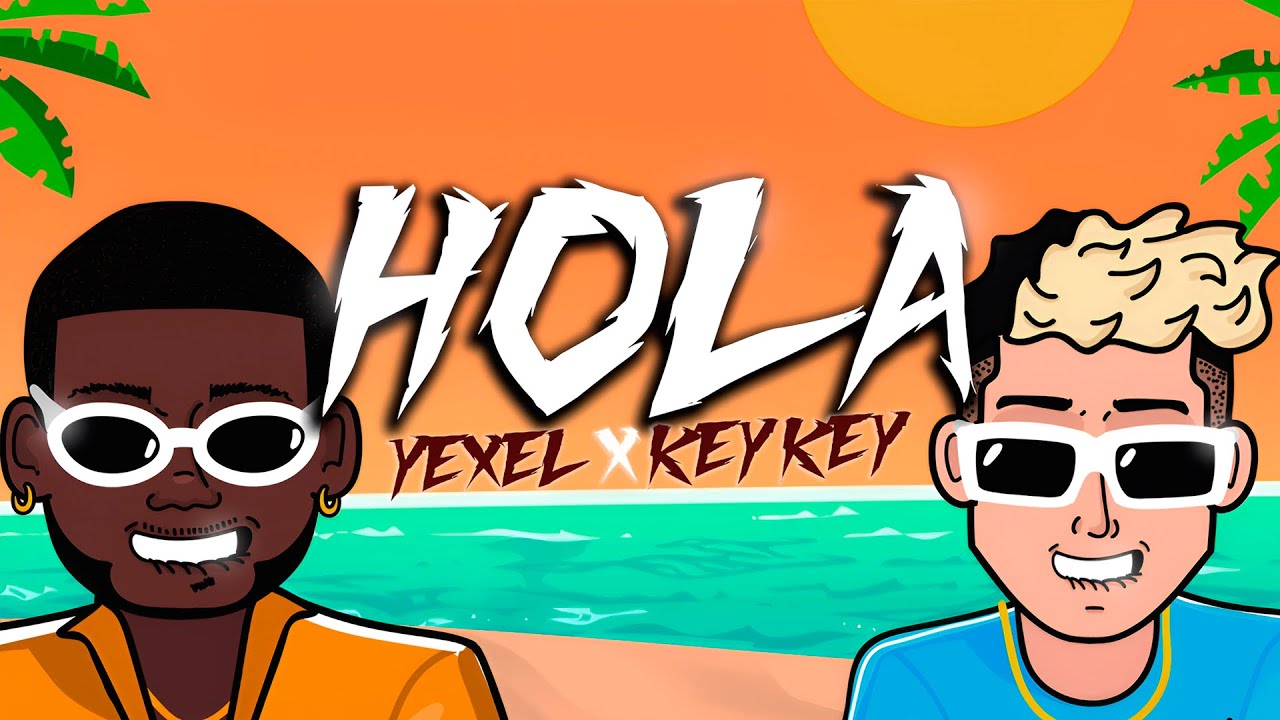 Yexel, @keykeyoficial - HOLA [Official Lyric]