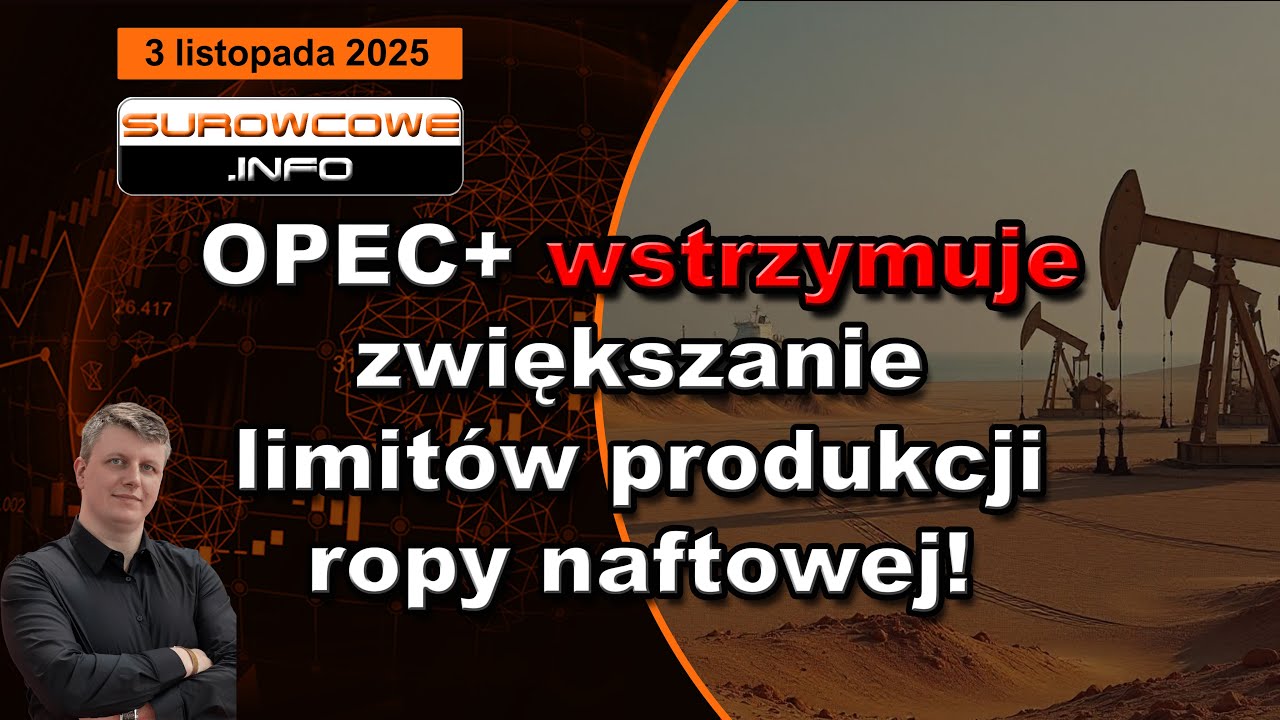 Surowcowe info 3 listopada 2025: OPEC+ wstrzymuje zwiększanie limit&oacute;w produkcji ropy naftowej!
