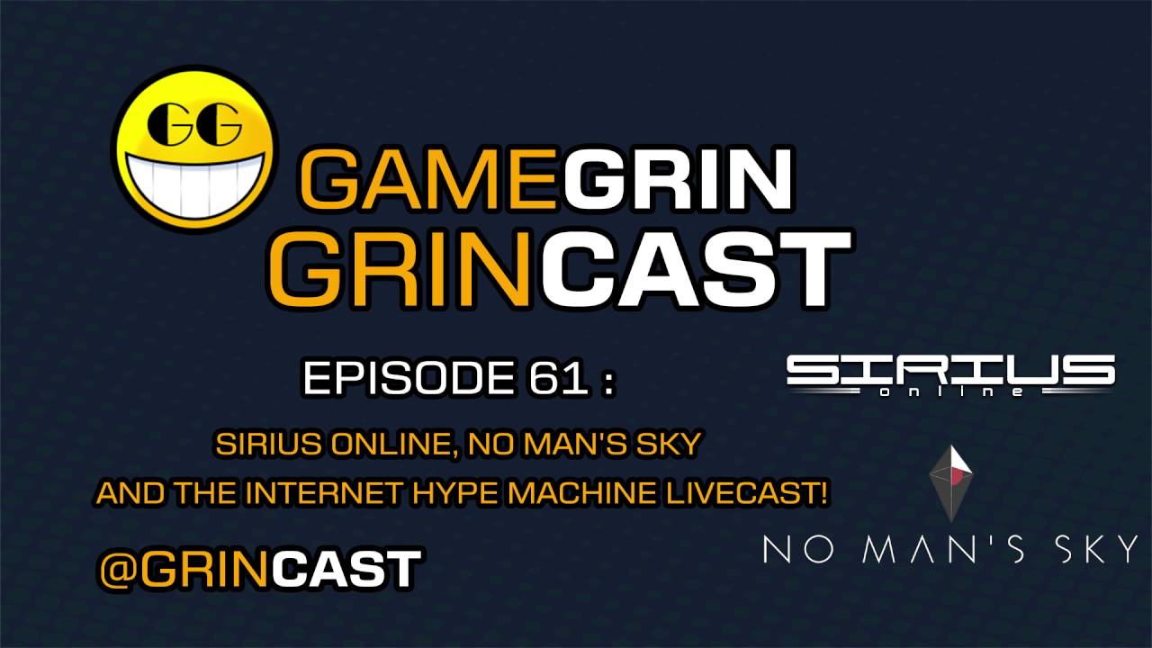 The GameGrin GrinCast! Episode 61 - Sirius Online, and the Internet Hype Machine LiveCast!