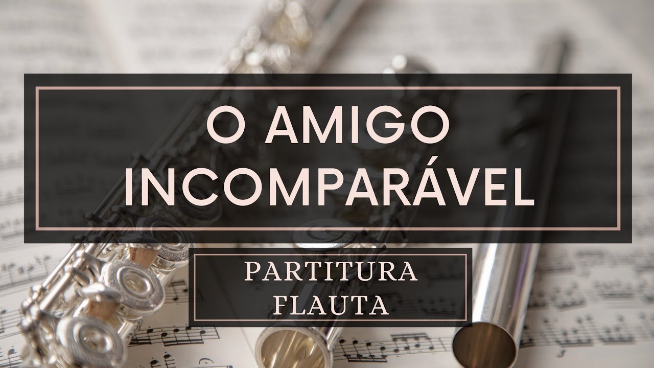 O Amigo Incomparável - Partitura Flauta