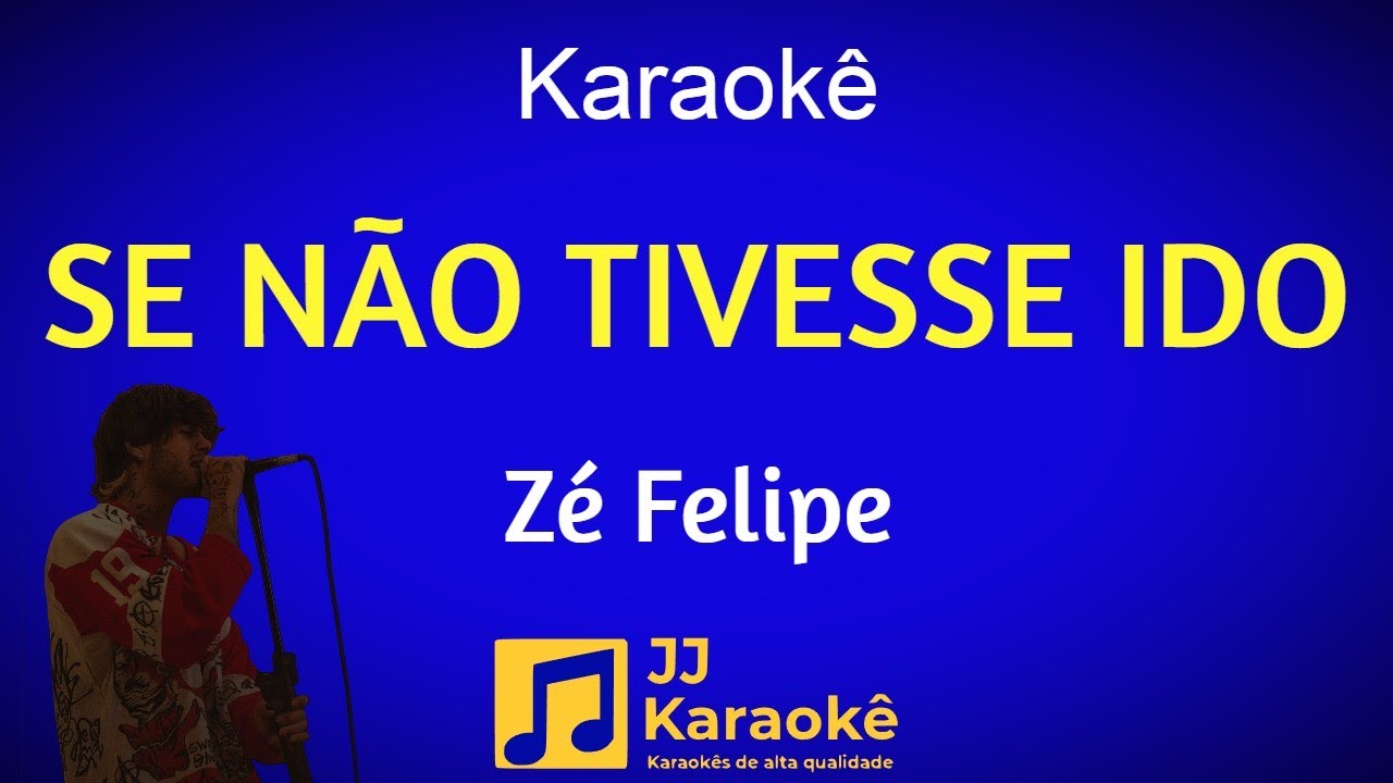 Se não tivesse ido, Zé Felipe - Karaokê