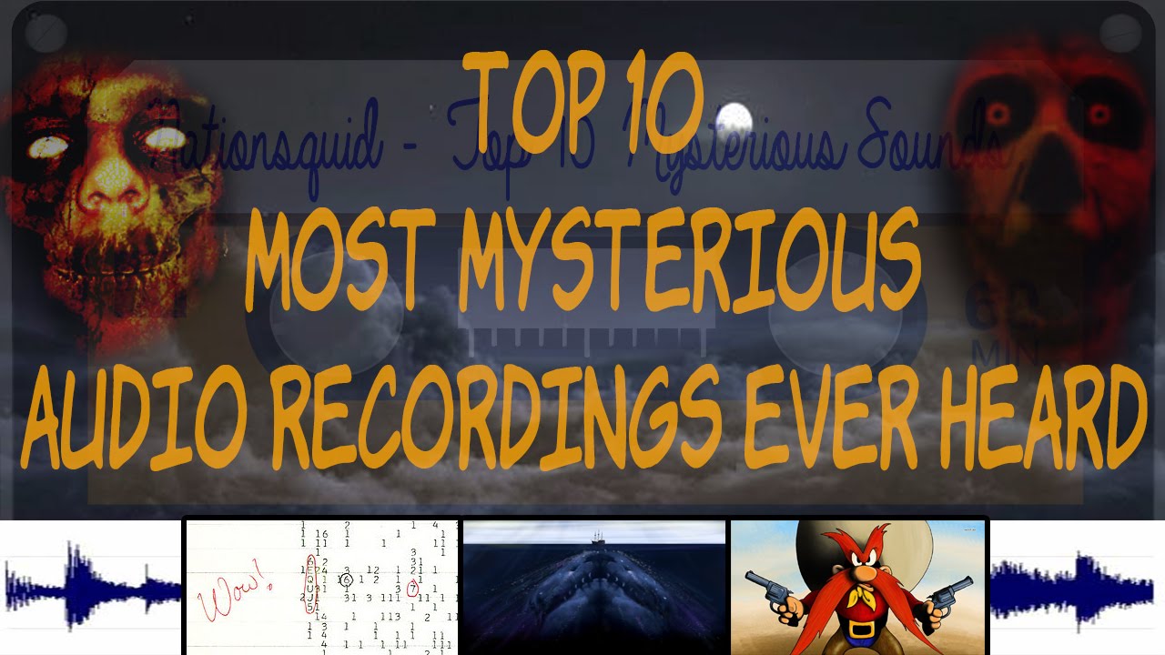 Top 10 Most Mysterious Audio Recordings Ever Heard
