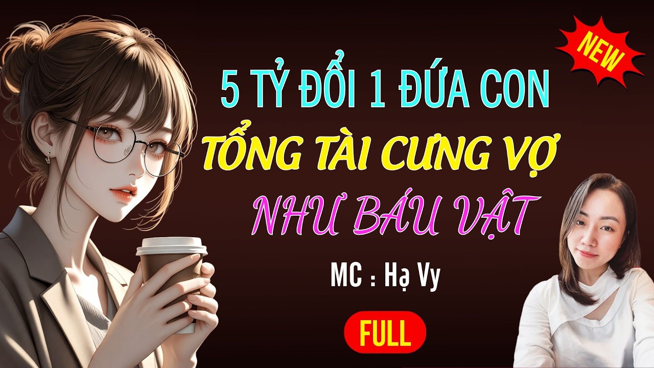 5 TỶ ĐỔI LẤY MỘT ĐỨA CON | AUDIO TIỂU THUYẾT NGÔN TÌNH HAY MC HẠ VY DIỄN ĐỌC MỚI 2026