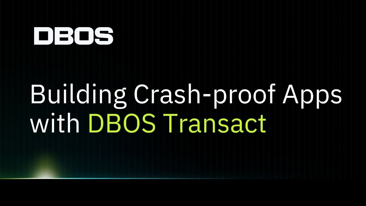 Building Crashproof Apps with DBOS Transact