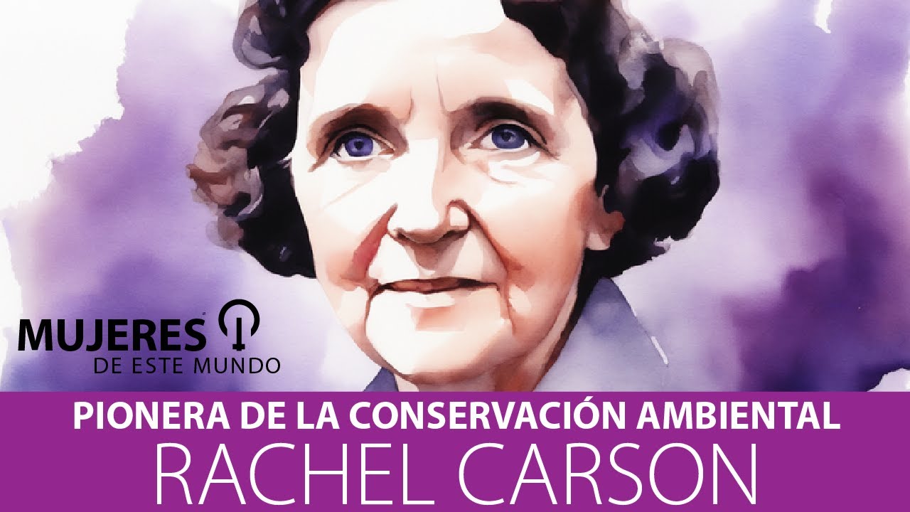 RACHEL CARSON: Pionera de la Conservaci&oacute;n Ambiental.