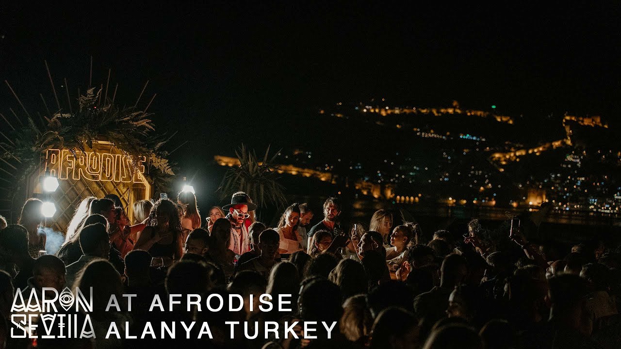 AARON SEVILLA AT AFRODISE ALANYA TURKEY / AFRO HOUSE DJ SET