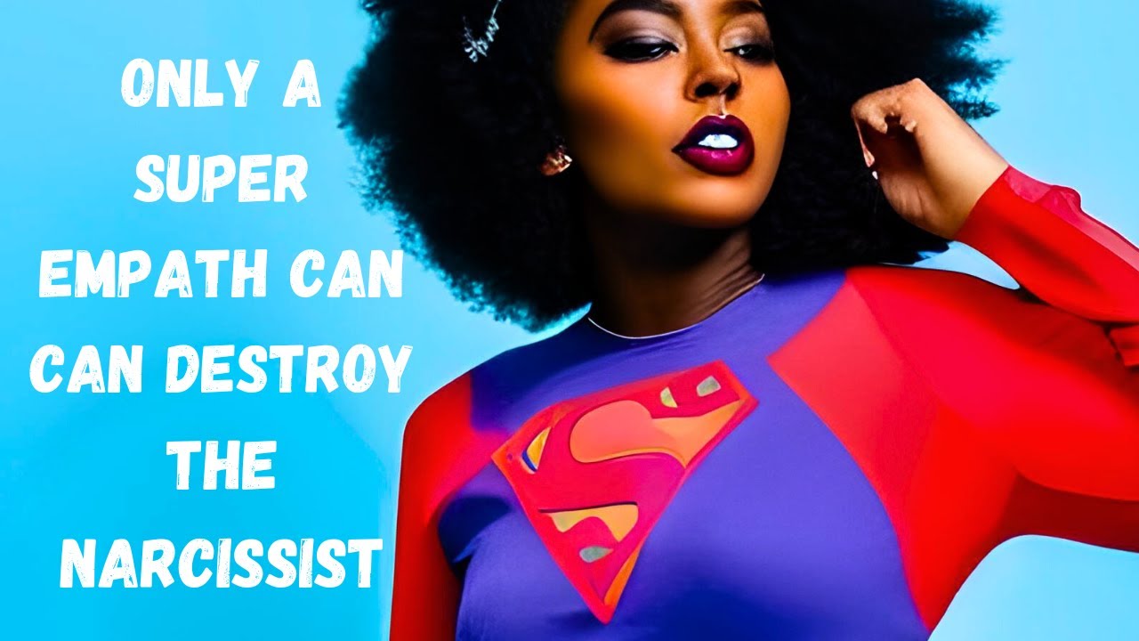 ONLY A SUPER EMPATH CAN DESTROY THE NARCISSIST: Unleashing Your Inner Power