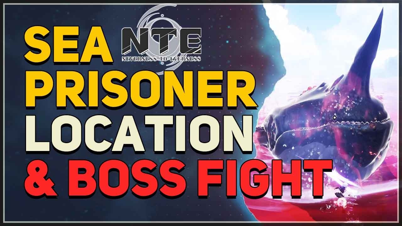 Sea Prisoner Location & Boss Fight Neverness to Everness (NTE)