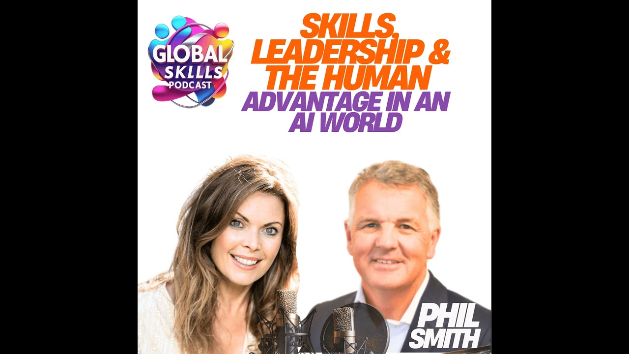 Skills, Leadership & the Human Advantage in an AI World with Phil Smith